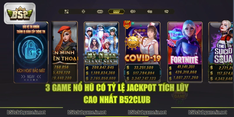 3 game nổ hũ có tỷ lệ Jackpot tích lũy cao nhất B52CLUB