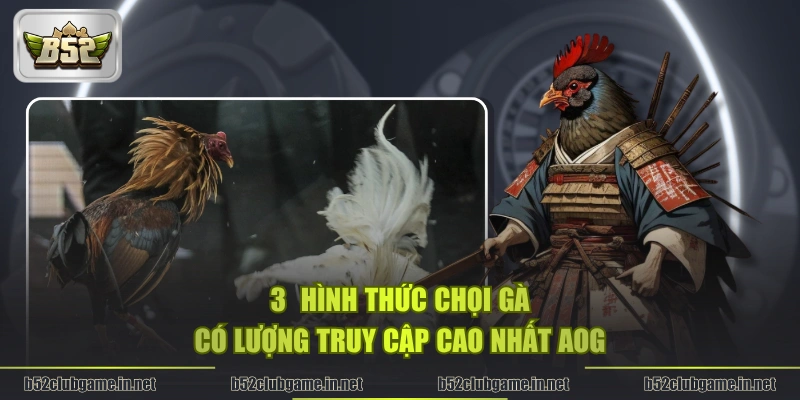 3 hình thức chọi gà có lượng truy cập cao nhất AOG