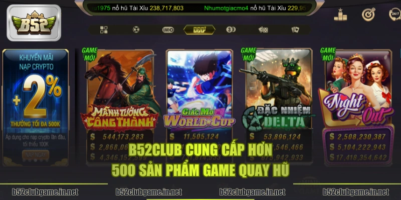 B52CLUB cung cấp hơn 500 sản phẩm game quay hũ
