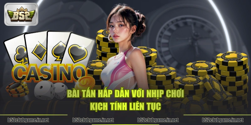 Bài tấn hấp dẫn với nhịp chơi kịch tính liên tục