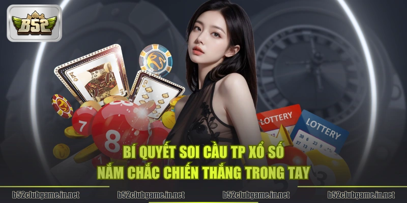 Bí quyết soi cầu TP Xổ Số nắm chắc chiến thắng trong tay
