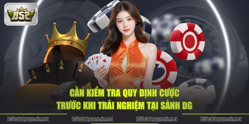 Cần kiểm tra quy định cược trước khi trải nghiệm tại sảnh DG