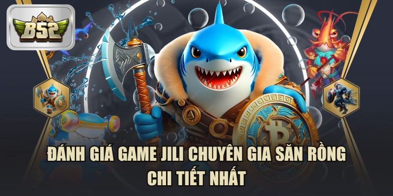 Đánh Giá Game JILI Chuyên Gia Săn Rồng Chi Tiết Nhất