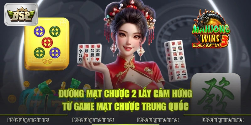 Đường Mạt Chược 2 lấy cảm hứng từ game mạt chược Trung Quốc