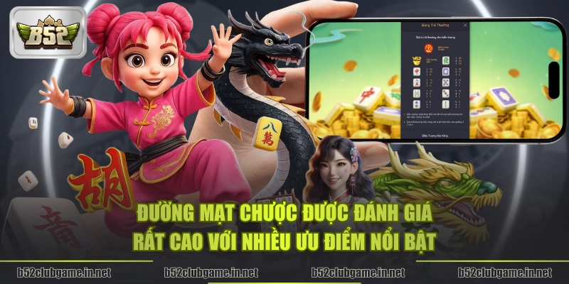 Đường Mạt Chược được đánh giá rất cao với nhiều ưu điểm nổi bật