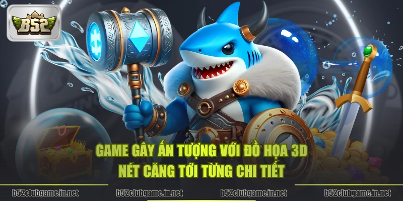 Game gây ấn tượng với đồ họa 3D nét căng tới từng chi tiết