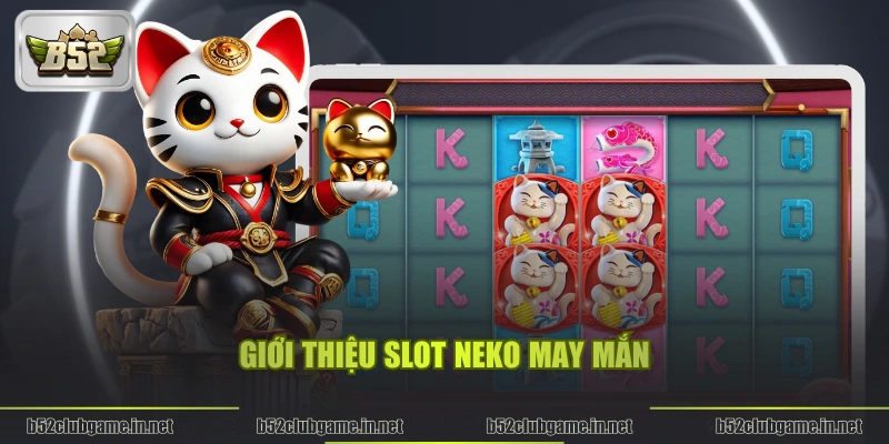 Giới thiệu slot Neko May Mắn
