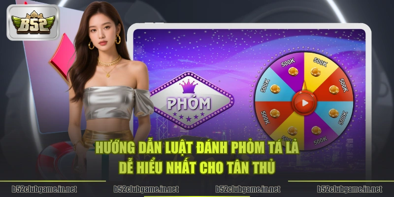 Hướng dẫn luật đánh Phỏm Tá Lả dễ hiểu nhất cho tân thủ