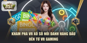 Khám Phá VR Xổ Số Nổi Danh Hàng Đầu Đến Từ VR Gaming