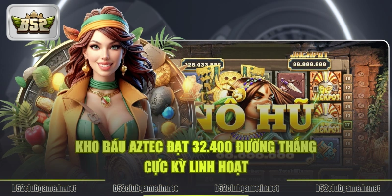 Kho Báu Aztec đạt 32.400 đường thắng cực kỳ linh hoạt