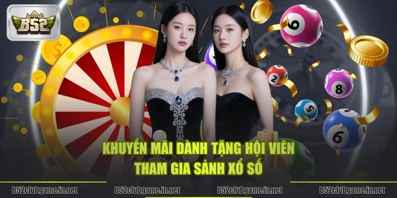 Khuyến mãi dành tặng hội viên tham gia sảnh xổ số
