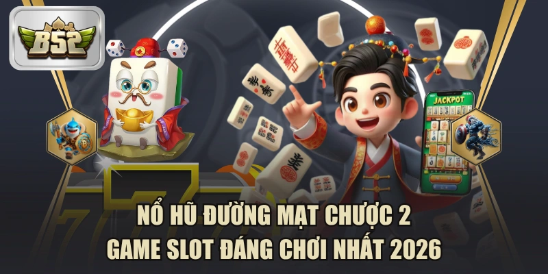 Nổ Hũ Đường Mạt Chược 2 - Game Slot Đáng Chơi Nhất 2026