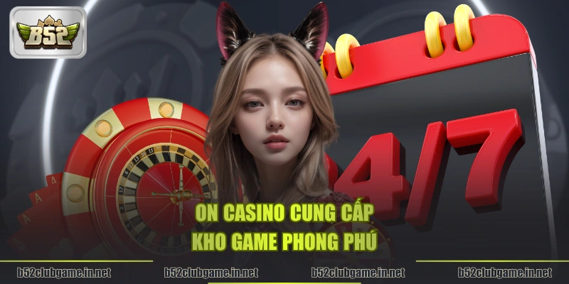 ON Casino cung cấp kho game phong phú