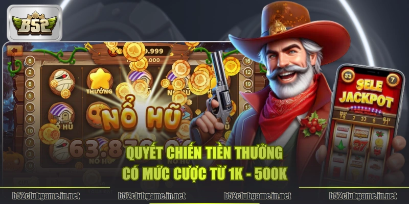 Quyết Chiến Tiền Thưởng có mức cược từ 1K - 500K