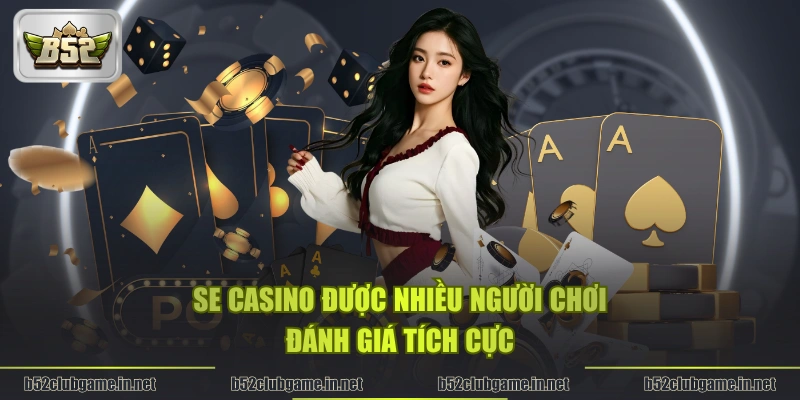 SE Casino được nhiều người chơi đánh giá tích cực