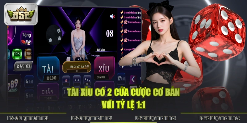 Tài Xỉu có 2 cửa cược cơ bản với tỷ lệ 1:1