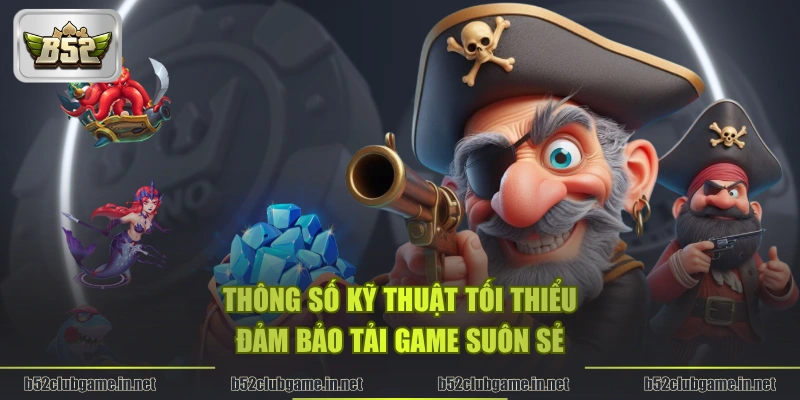 Thông số kỹ thuật tối thiểu đảm bảo tải game suôn sẻ