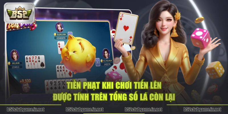 Tiền phạt khi chơi Tiến Lên được tính trên tổng số lá còn lại