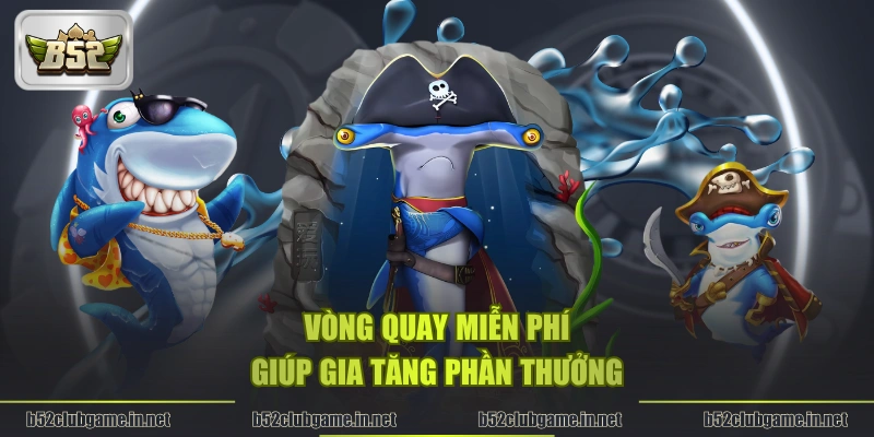 Vòng quay miễn phí giúp gia tăng phần thưởng