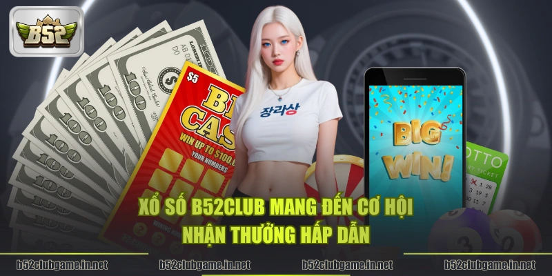 Xổ số B52CLUB mang đến cơ hội nhận thưởng hấp dẫn