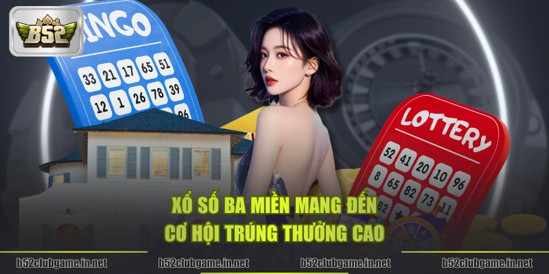 Xổ số ba miền mang đến cơ hội trúng thưởng cao